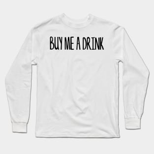 BUY ME A DRINK Long Sleeve T-Shirt